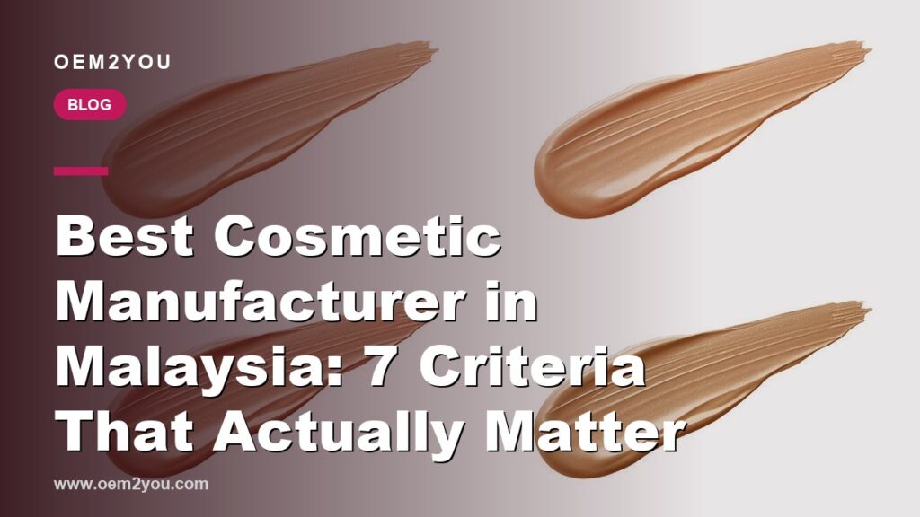 Best Cosmetic Manufacturer in Malaysia: 7 Criteria That Actually Matter
