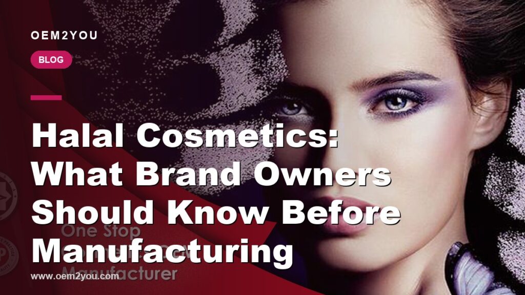 Halal Cosmetics: What Brand Owners Should Know Before Manufacturing