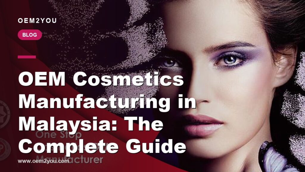 OEM Cosmetics Manufacturing in Malaysia: The Complete Guide