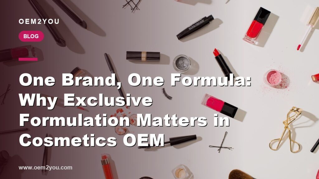 One Brand, One Formula: Why Exclusive Formulation Matters in Cosmetics OEM