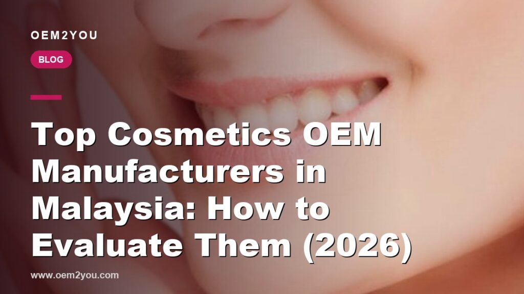 Top Cosmetics OEM Manufacturers in Malaysia: How to Evaluate Them (2026)